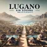 Lugano El Galala Ain Sokhna 2025 | Heart of Ain Sokhna